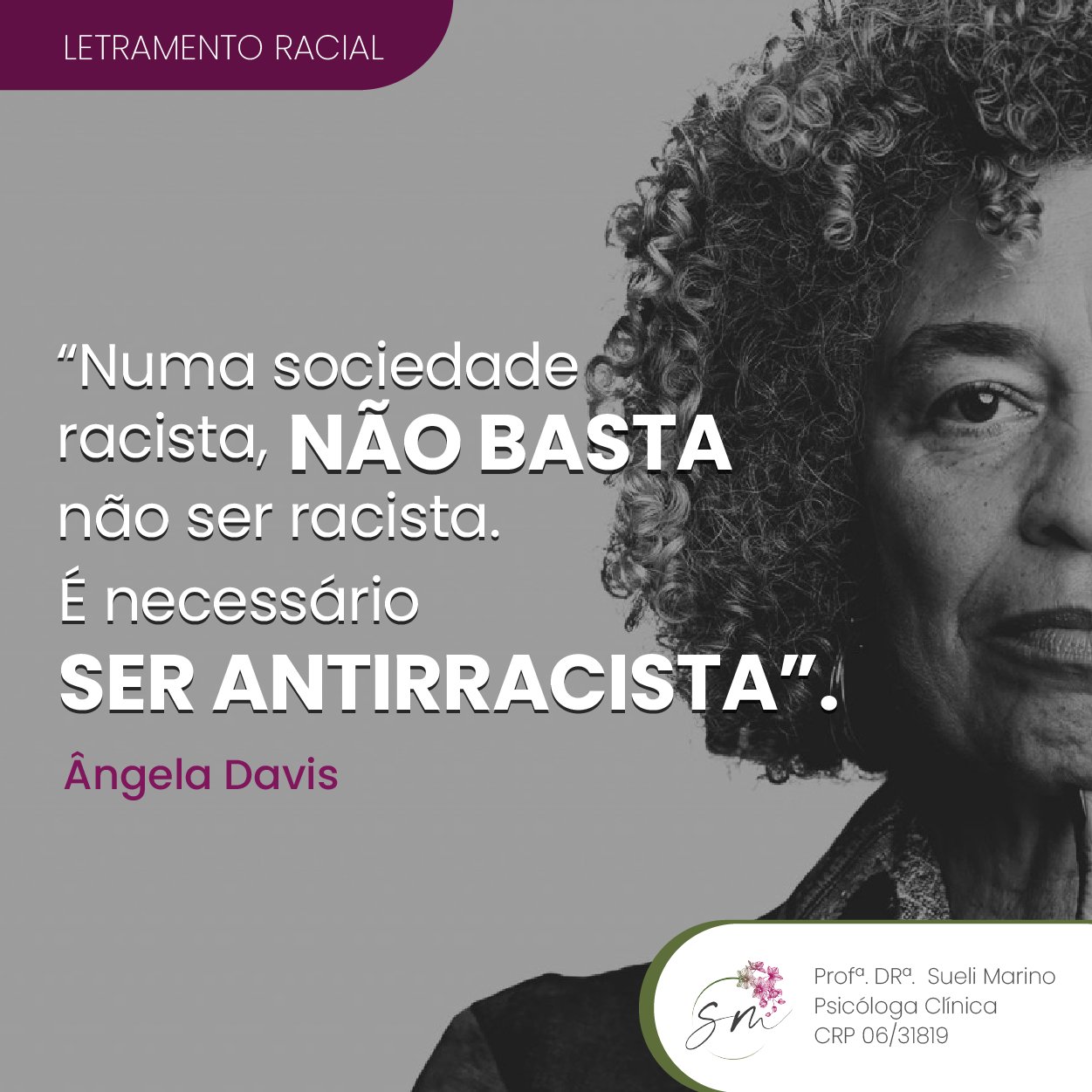 “Numa sociedade racista, não basta não ser racista. É necessário ser antirracista”.