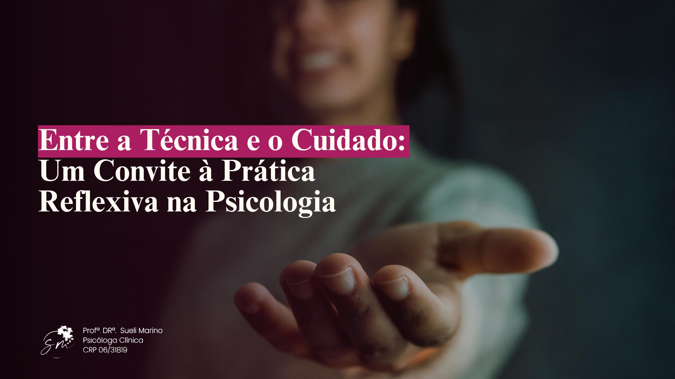 Entre a Técnica e o Cuidado: Um Convite à Prática Reflexiva na Psicologia